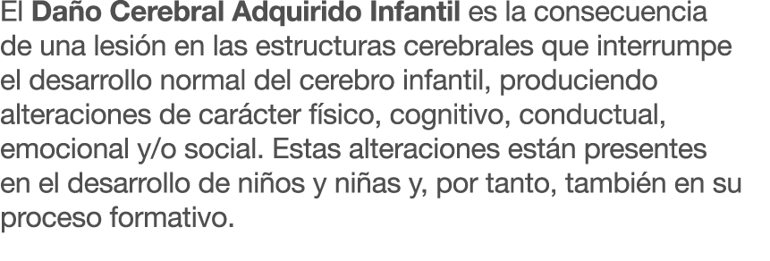 El Da o Cerebral Adquirido Infantil es la consecuencia de una lesi n en las estructuras cerebrales que interrumpe el ...