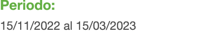 Periodo: 15/11/2022 al 15/03/2023 