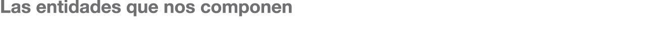 Las entidades que nos componen