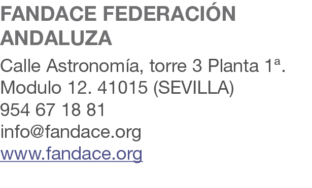 FANDACE FEDERACI N ANDALUZA Calle Astronom a, torre 3 Planta 1ª. Modulo 12. 41015 (SEVILLA) 954 67 18 81 info@fandace...