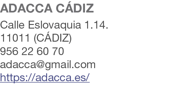 ADACCA C DIZ Calle Eslovaquia 1.14. 11011 (C DIZ) 956 22 60 70 adacca@gmail.com https://adacca.es/ 