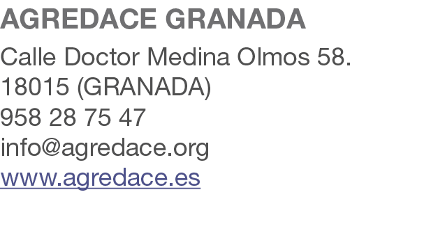 AGREDACE GRANADA Calle Doctor Medina Olmos 58. 18015 (GRANADA) 958 28 75 47 info@agredace.org www.agredace.es 