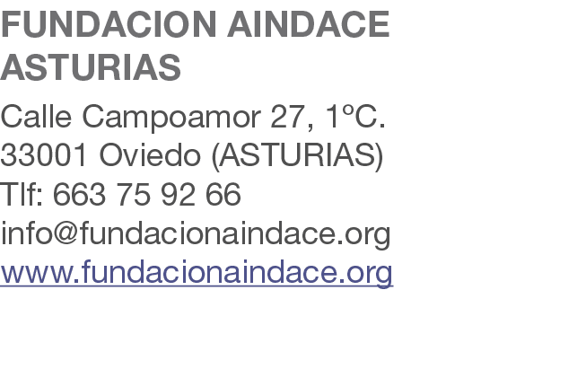 FUNDACION AINDACE ASTURIAS Calle Campoamor 27, 1ºC. 33001 Oviedo (ASTURIAS) Tlf: 663 75 92 66 info@fundacionaindace.o...