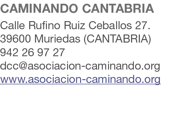 CAMINANDO CANTABRIA Calle Rufino Ruiz Ceballos 27. 39600 Muriedas (CANTABRIA) 942 26 97 27 dcc@asociacion caminando.o...