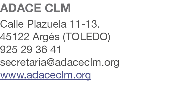 ADACE CLM Calle Plazuela 11 13. 45122 Arg s (TOLEDO) 925 29 36 41 secretaria@adaceclm.org www.adaceclm.org 