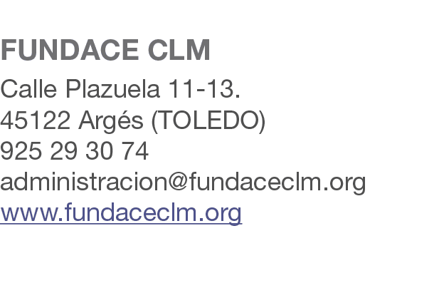  FUNDACE CLM Calle Plazuela 11 13. 45122 Arg s (TOLEDO) 925 29 30 74 administracion@fundaceclm.org www.fundaceclm.org 