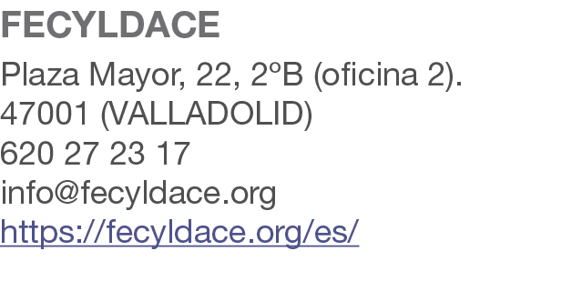 FECYLDACE Plaza Mayor, 22, 2ºB (oficina 2). 47001 (VALLADOLID) 620 27 23 17 info@fecyldace.org https://fecyldace.org/...