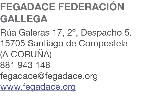 FEGADACE FEDERACI N GALLEGA R a Galeras 17, 2º, Despacho 5. 15705 Santiago de Compostela (A CORU A) 881 943 148 fegad...