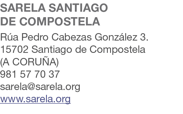 SARELA SANTIAGO DE COMPOSTELA R a Pedro Cabezas Gonz lez 3. 15702 Santiago de Compostela (A CORU A) 981 57 70 37 sare...