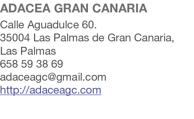 ADACEA GRAN CANARIA Calle Aguadulce 60. 35004 Las Palmas de Gran Canaria, Las Palmas 658 59 38 69 adaceagc@gmail.com ...