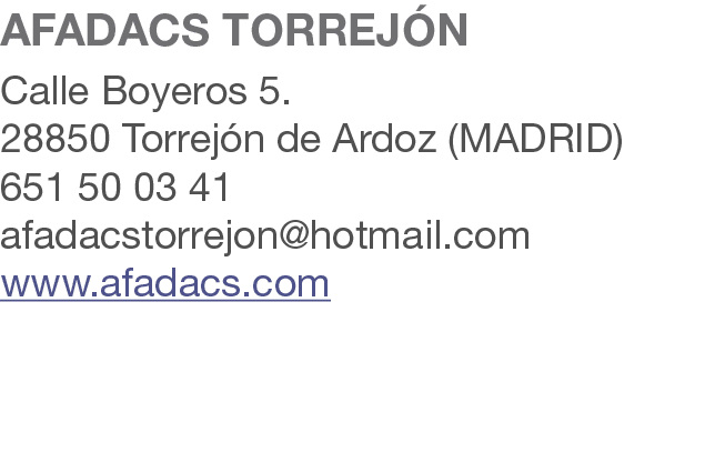 AFADACS TORREJ N Calle Boyeros 5. 28850 Torrej n de Ardoz (MADRID) 651 50 03 41 afadacstorrejon@hotmail.com www.afada...