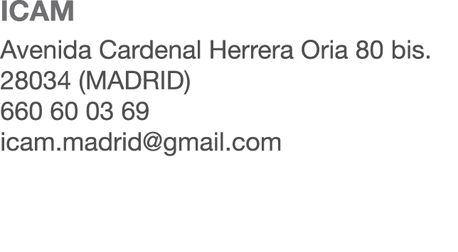 ICAM Avenida Cardenal Herrera Oria 80 bis. 28034 (MADRID) 660 60 03 69 icam.madrid@gmail.com 