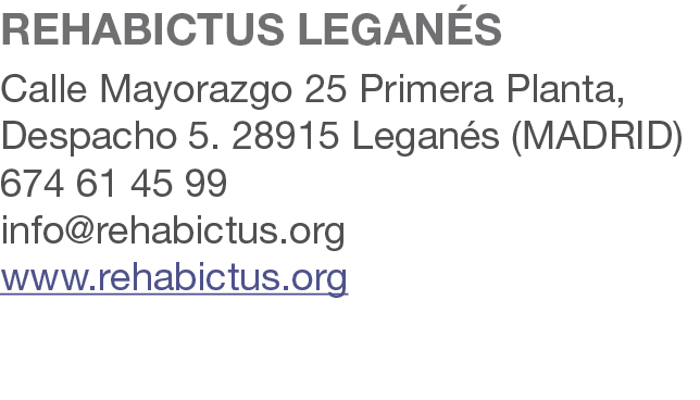 REHABICTUS LEGAN S Calle Mayorazgo 25 Primera Planta, Despacho 5. 28915 Legan s (MADRID) 674 61 45 99 info@rehabictus...