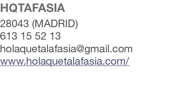 HQTAFASIA 28043 (MADRID) 613 15 52 13 holaquetalafasia@gmail.com www.holaquetalafasia.com/ 