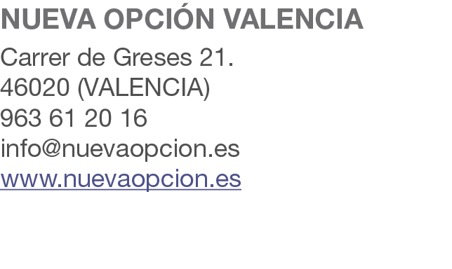 NUEVA OPCI N VALENCIA Carrer de Greses 21. 46020 (VALENCIA) 963 61 20 16 info@nuevaopcion.es www.nuevaopcion.es 