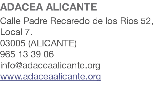ADACEA ALICANTE Calle Padre Recaredo de los Rios 52, Local 7. 03005 (ALICANTE) 965 13 39 06 info@adaceaalicante.org w...