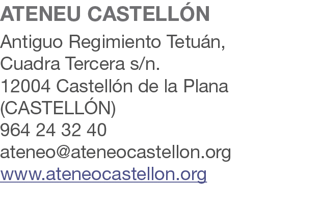 ATENEU CASTELL N Antiguo Regimiento Tetu n, Cuadra Tercera s/n. 12004 Castell n de la Plana (CASTELL N) 964 24 32 40 ...