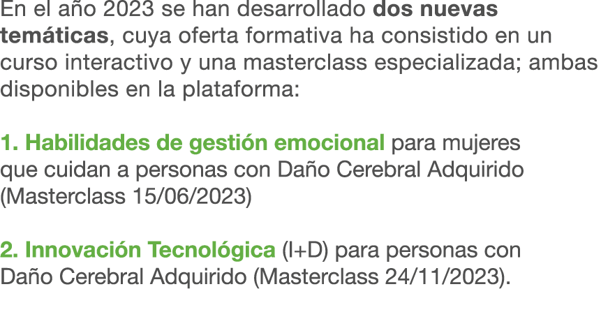 En el a o 2023 se han desarrollado dos nuevas tem ticas, cuya oferta formativa ha consistido en un curso interactivo ...