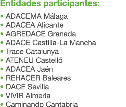 Entidades participantes: • ADACEMA M laga • ADACEA Alicante • AGREDACE Granada • ADACE Castilla La Mancha • Trace Cat...