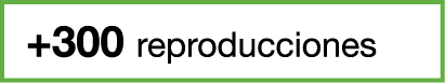 +300 reproducciones