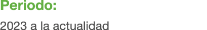 Periodo: 2023 a la actualidad