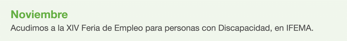 Noviembre Acudimos a la XIV Feria de Empleo para personas con Discapacidad, en IFEMA. 