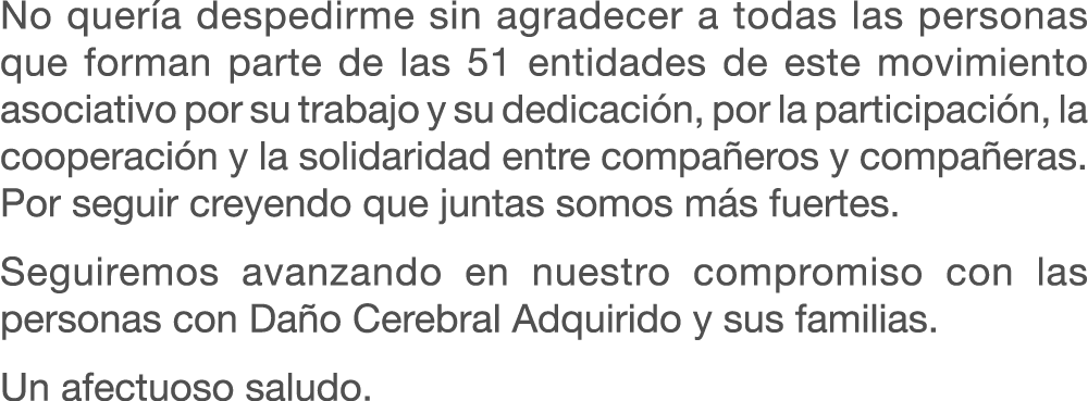 No quer a despedirme sin agradecer a todas las personas que forman parte de las 51 entidades de este movimiento asoci...