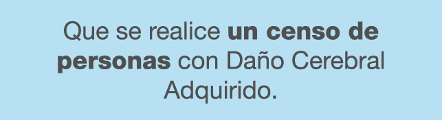 Que se realice un censo de personas con Da o Cerebral Adquirido.
