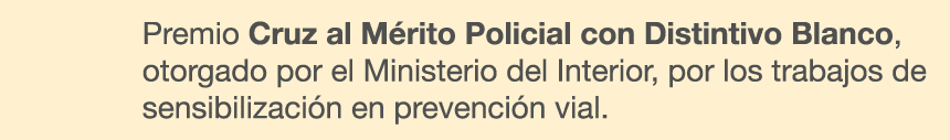 Premio Cruz al M rito Policial con Distintivo Blanco, otorgado por el Ministerio del Interior, por los trabajos de se...
