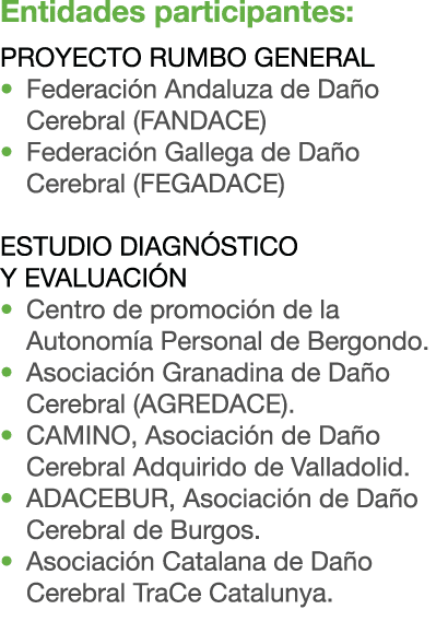 Entidades participantes: PROYECTO RUMBO GENERAL • Federaci n Andaluza de Da o Cerebral (FANDACE) • Federaci n Gallega...