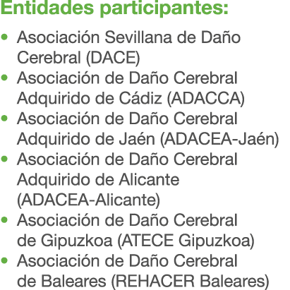 Entidades participantes: • Asociaci n Sevillana de Da o Cerebral (DACE) • Asociaci n de Da o Cerebral Adquirido de C ...