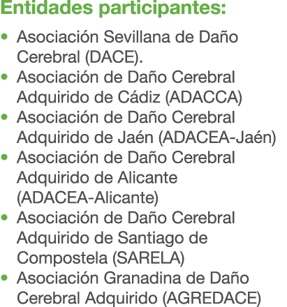 Entidades participantes: • Asociaci n Sevillana de Da o Cerebral (DACE). • Asociaci n de Da o Cerebral Adquirido de C...